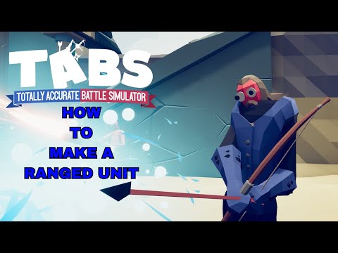 How to Make a Great Ranged Unit in T.A.B.S.! | How To Series