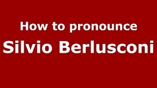 How to pronounce Silvio Berlusconi