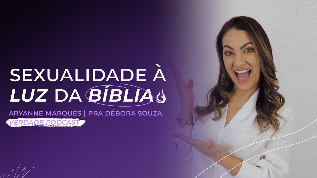 SEXUALIDADE À LUZ DA BÍBLIA | Aryanne Marques e Pra. Débora Souza | VERDADE PODCAST