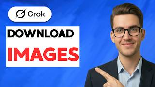 How To Download Images From Grok AI [2026 Full Guide]