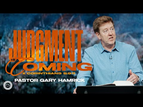 Judgment Is Coming  |  2 Corinthians 5:9-11  |  Gary Hamrick