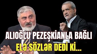 Alıoğlu Pezeşkianla bağlı elə sözlər dedi ki...- Həbs oluna bilər