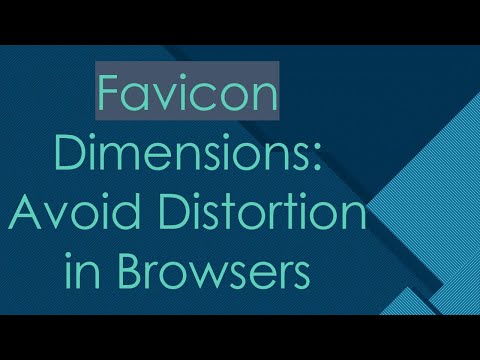 Favicon Dimensions: Avoid Distortion in Browsers