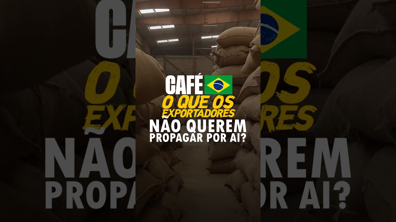CAFÉ BRASIL: O QUE OS EXPORTADORES NÃO QUEREM PROPAGAR POR AI?