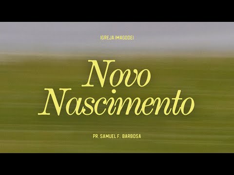 Novo Nascimento | Pr. Samuel F. Barbosa