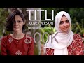 Titli | Cover version | Haniya Nafisa ft. Dana Razik