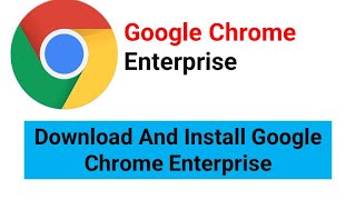 Download And Install Google Chrome Enterprise