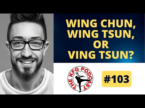 Wing Chun or Wing Tsun or Ving Tsun? Wushu vs. "Real" Kung Fu,  | The Kung Fu Genius Podcast #103