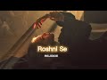Roshni Se Slowed Reverb REJOICE