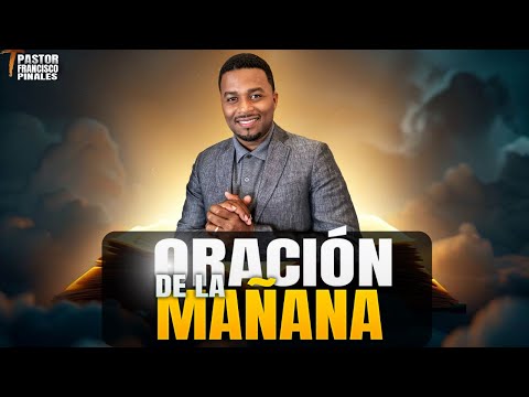 Oración de la mañana Francisco Pinales jueves 18 de abril de 2024