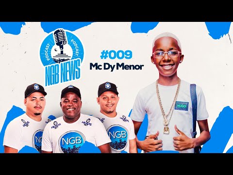 MC DY MENOR - PODCAST NGB NEWS #009