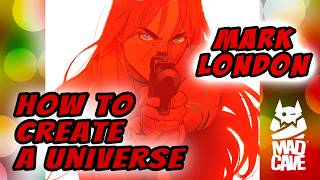 How to Create a Universe with Mark London of Mad Cave Studios