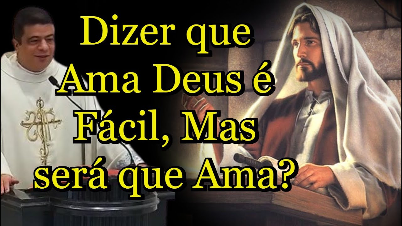Dizer que Ama Deus é Fácil, Mas será que Ama? - Padre Pablo Henrique #PadrePabloHenrique #homilia