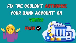 How to Fix “We Couldn’t Authorise Your Bank Account” on Vinted