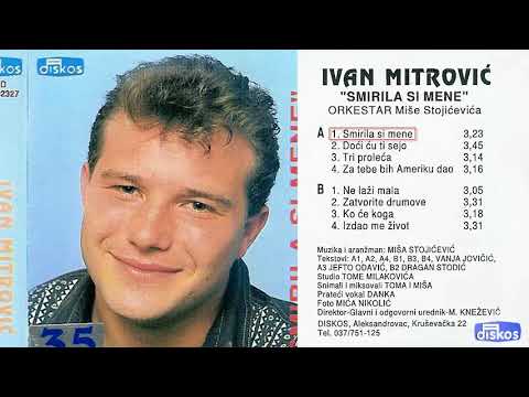 Ivan Mitrovic - Smirila si mene - (Audio 1996)