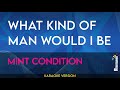 What Kind Of Man Would I Be - Mint Condition (KARAOKE)