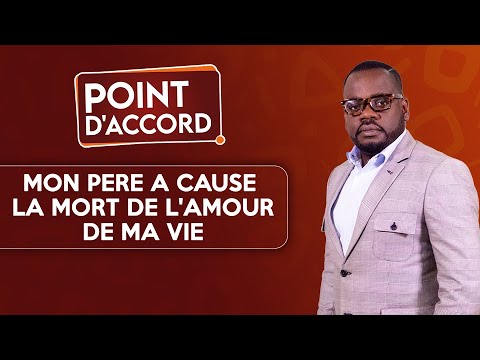 POINT D'ACCORD | Mon père a causé la mort de l'amour de ma vie !