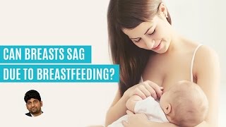 I feel my breasts are sagging due to breastfeeding. Is it possible?