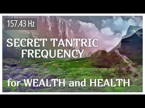157.43 Hz SECRET TANTRIC FREQUENCY OF WEALTH and HEALTH
