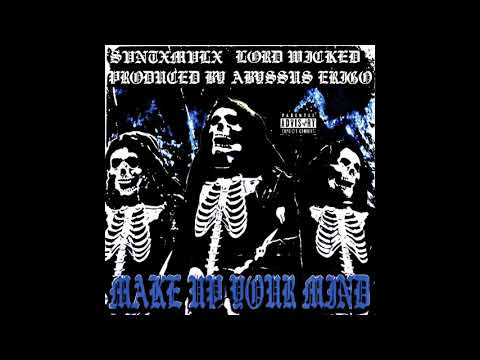 SVNTXMVLX x LORD WICKED - MAKE UP YOUR MIND [PROD.ABYSSUS ERIGO]