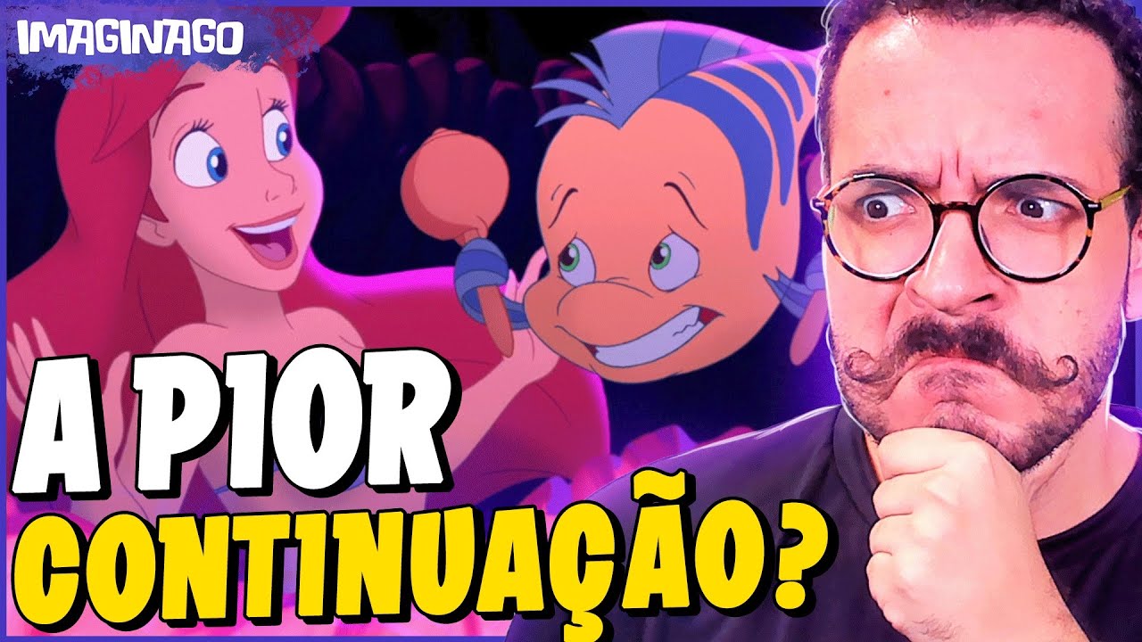 A PEQUENA SEREIA 3 É O PIOR FILME? - Continuações da Disney | Parte 13