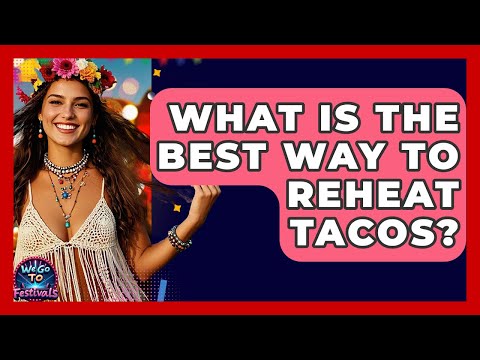 What Is The Best Way To Reheat Tacos? - We Go To Festivals