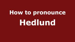 How to pronounce Hedlund
