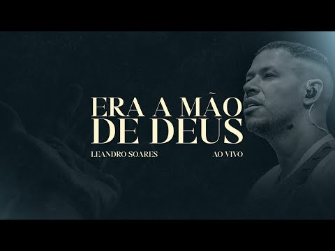Leandro Soares | Era a Mão de Deus - Ao Vivo [Clipe Oficial]