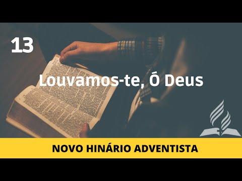 Novo Hinário Adventista • Hino 13 - LOUVAMOS-TE, Ó DEUS