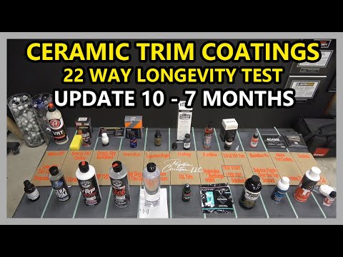 CERAMIC TRIM COATINGS LONGEVITY TEST - 22 WAY - UPDATE 10 - 7 MONTH UPDATE!