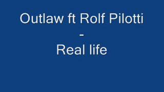 Outlaw ft. Rolf Pilotti - Real life.wmv