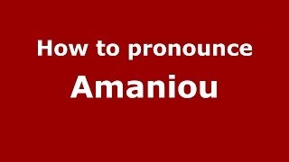 How to pronounce Amaniou