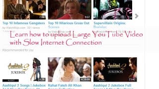 Learn how to upload Large YouTube Video with Slow Internet Connection