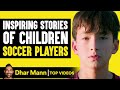 Inspiring Stories Of Children Soccer Players Dhar Mann
