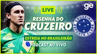AO VIVO! GE CRUZEIRO ANALISA ESTREIA PELO CAMPEONATO BRASILEIRO #podcast | ge.globo