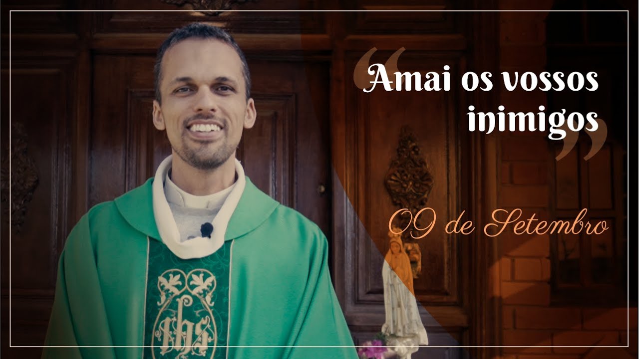 Homilia Diária - 09/09/21 - Amai os vossos inimigos | Lc 6,27-38