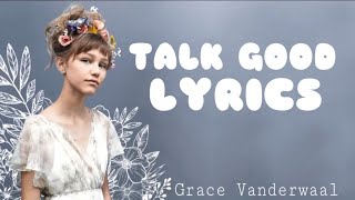 Grace Vanderwaal - Talk Good [lyrics]
