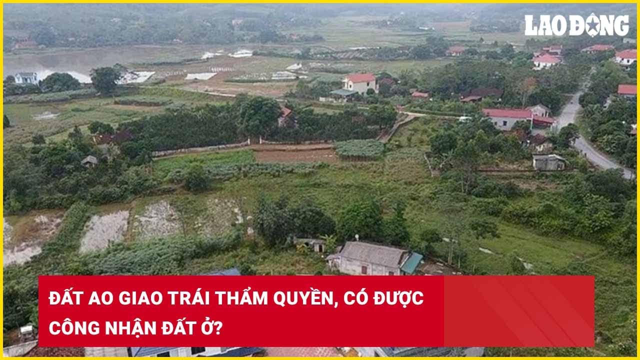 Đất ao giao trái thẩm quyền, có được công nhận đất ở?