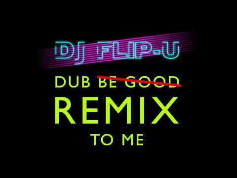 DJ Flip-U - Dub REMIX To Me