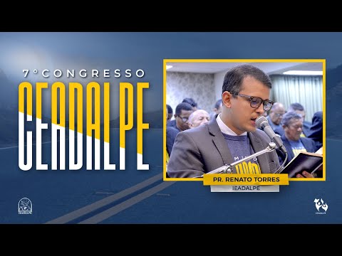 Pr. Renato Torres - 7º Congresso da Ceadalpe - Templo Central - Ieadalpe - 04/12/2023.