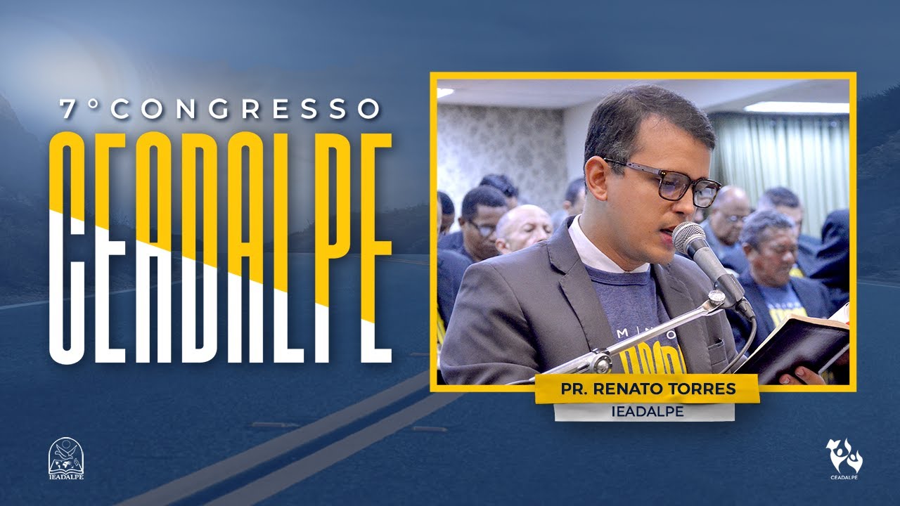 Pr. Renato Torres - 7º Congresso da Ceadalpe - Templo Central - Ieadalpe - 04/12/2023.