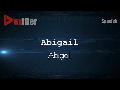 How to Pronounce Abigail (Abigail) in Spanish - Voxifier.com