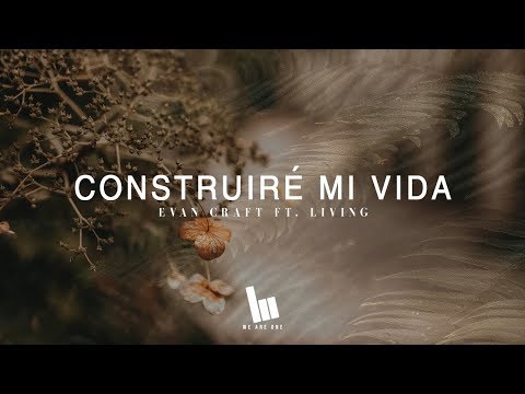 Evan Craft - Construiré Mi Vida ft. Living (Build My Life en Español)