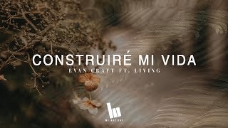 Evan Craft - Construiré Mi Vida ft. Living (Build My Life en Español)