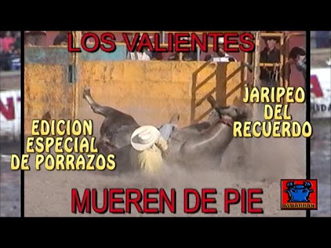 LOS VALIENTES MUEREN DE PIE-PURO PORRAZO-JARIPEO DEL RECUERDO    PRODUCCION ALBARRAN