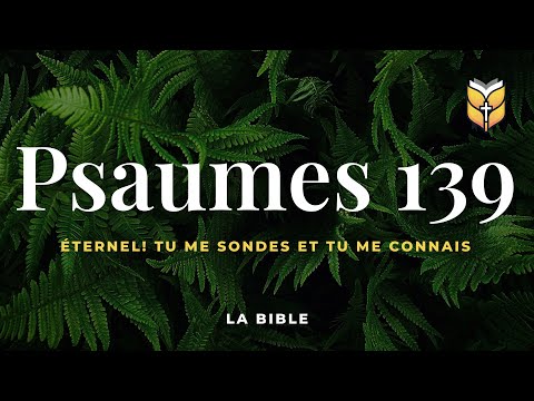 la Bible. Psaumes 139. Louis Segond #BibleVision