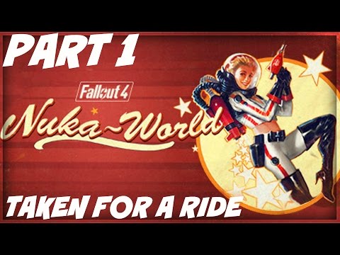 Fallout 4 Nuka World Gameplay Walkthrough Part 1 Taken For A Ride