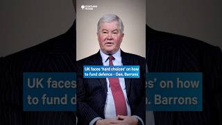 UK faces ‘hard choices’ on how to fund defence - General Sir Richard Barrons