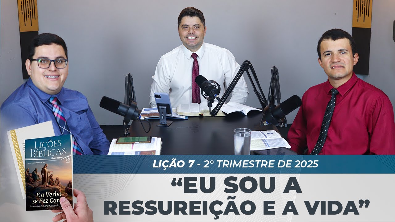 EBD | 7ª LIÇÃO: “EU SOU A RESSURREIÇÃO E A VIDA” | 2° TRIMESTRE DE 2025