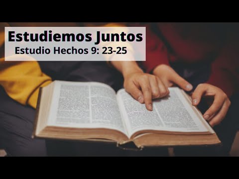 ESTUDIEMOS JUNTOS HECHOS 9: 23-25